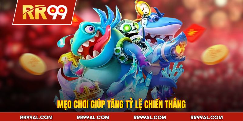 Mẹo chơi giúp tăng tỷ lệ chiến thắng