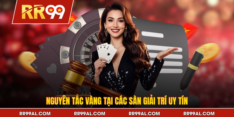 Nguyên tắc vàng tại các sàn giải trí uy tín