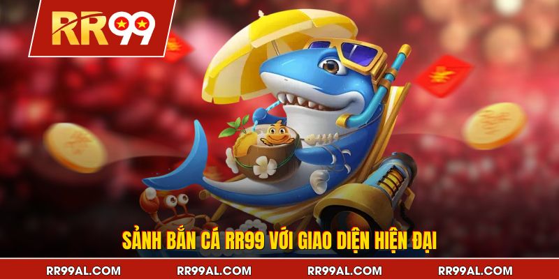 Sảnh bắn cá RR99 với giao diện hiện đại